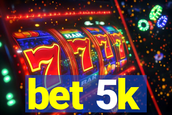 bet 5k
